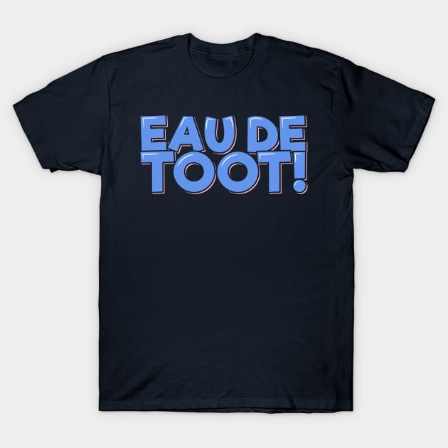 Funny Fart Joke Eau de Toot T-Shirt by ardp13